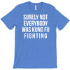 surely not everybody was kung fu fighting T-Shirt