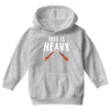 this is heavy Youth Hoodie