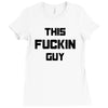 This Fuckin Guy Ladies Fitted T-Shirt