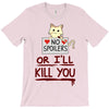 no spoilers... or i'll kill you T-Shirt