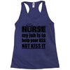 nurse my job is to help your ass not kiss it Racerback Tank