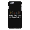 Baby Why You Bullshittin iPhone 6 Plus/6s Plus Case