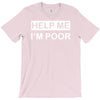 help me, i'm poor T-Shirt