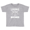 Legends Are Born In November Toddler T-shirt