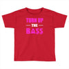 turn up the bass Toddler T-shirt