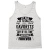 My Dad Is Totally My Most Favorite Guy of All Time in the History of F Tank Top
