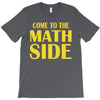 come to the math side T-Shirt