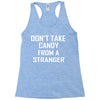 don't take candy from a stranger Racerback Tank