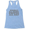 whiskey all night coffee all day Racerback Tank