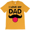 i love my dad T-Shirt
