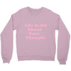 life is all Crewneck Sweatshirt