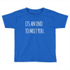 its an ono to meet you Toddler T-shirt
