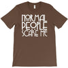 normal people scare me T-Shirt