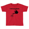 i wet my plants Toddler T-shirt