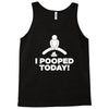 I Pooped Today Tank Top