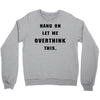 Hang On Let Me Overthink This Crewneck Sweatshirt