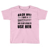 back off i have a crazy nanny and i'm not afraid to user her Toddler T-shirt