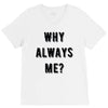 why always me V-Neck Tee
