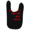 no pants are the best pants Baby Bibs