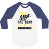 Kings Are Born In December 3/4 Sleeve Shirt