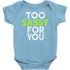 too sassy for you Baby Onesie