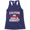 Legends Are Born In August Racerback Tank