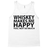whiskey makes me happy you not so much Tank Top
