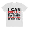 i can explain it to you but i can't understand it for you All Over Women's T-shirt