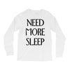 need more sleep Long Sleeve Shirts