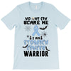 no one can scare me i am atomach cancer warrior T-Shirt