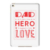 dad a son's first hero a daughters first love 3 iPad Mini 4
