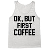 ok, but first coffee Tank Top