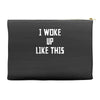 i woke up like this Accessory Pouches