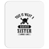 This Is What A Bad Ass Sister Looks Like Mousepad