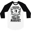 Never Underestimate Old Man Who Was Born August 3/4 Sleeve Shirt