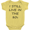 i still live in the 80s Baby Onesie