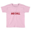 and chill Toddler T-shirt
