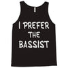 i prefer the bassist Tank Top