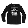 sorry i can't i have plans with my bird Long Sleeve Shirts