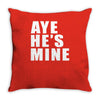 aye he's mine funny Throw Pillow