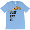 just eat it pizza lover T-Shirt
