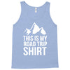 this is my road trip shirt Tank Top
