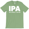 ipa lost when i drink T-Shirt