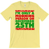 i'm only a morning person on december 25th T-Shirt
