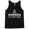 warning i do stupid things Tank Top