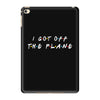 i got off the plane iPad Mini 4 Case