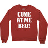 Come At Me Bro Crewneck Sweatshirt
