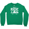 born to ride funny Crewneck Sweatshirt
