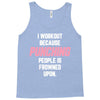 I Workout Because Punching People Is Frowned Upon Tank Top