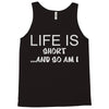 life is short ...and so am i Tank Top